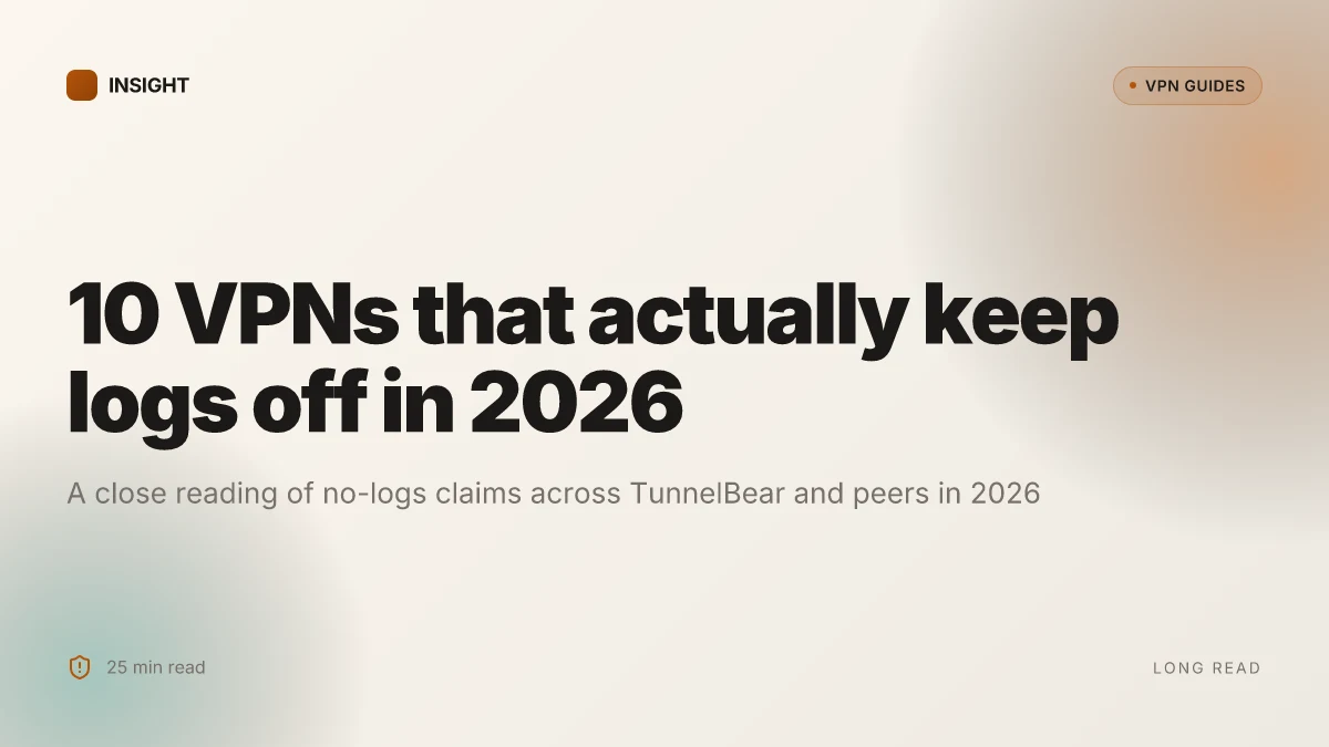 10 VPNs that actually keep logs off in 2026 (May 2026 Update): Tested, insights, and practice notes